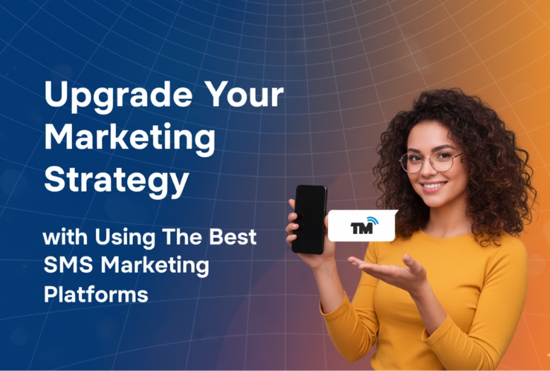 Upgrade Your Marketing Strategy with the Best SMS Marketing Platforms Available