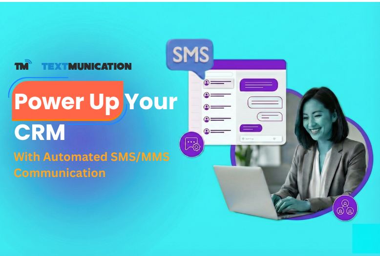 Beyond Communication: How Textmunication Supercharges Your CRM For Small Business