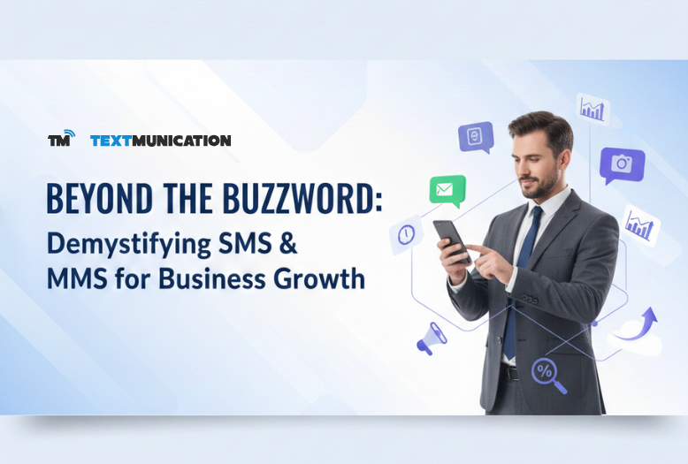 Beyond the Buzzword: Demystifying SMS & MMS for Business Growth