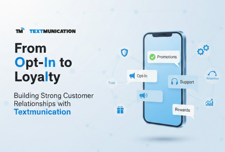 From Opt-In to Loyalty: Building Strong Customer Relationships with Textmunication